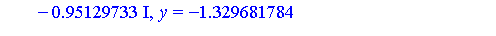 [x = -1.3530952, y = -0.76433386e-1, z = -2.212821359], [x = -.74633665+.95129733*I, y = -1.329681784-.6060334205*I, z = -1.865087218-.2178498072*I], [x = -.74633665-.95129733*I, y = -1.329681784+.606...