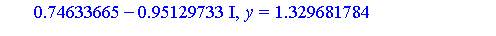 [x = -1.3530952, y = -0.76433386e-1, z = -2.212821359], [x = -.74633665+.95129733*I, y = -1.329681784-.6060334205*I, z = -1.865087218-.2178498072*I], [x = -.74633665-.95129733*I, y = -1.329681784+.606...