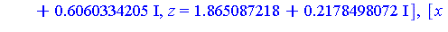 [x = -1.3530952, y = -0.76433386e-1, z = -2.212821359], [x = -.74633665+.95129733*I, y = -1.329681784-.6060334205*I, z = -1.865087218-.2178498072*I], [x = -.74633665-.95129733*I, y = -1.329681784+.606...