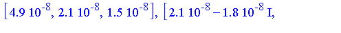 [0.49e-7, 0.21e-7, 0.15e-7], [0.21e-7-0.18e-7*I, 0.26e-7+0.4e-8*I, 0.15e-7+0.37e-8*I], [0.21e-7+0.18e-7*I, 0.26e-7-0.4e-8*I, 0.15e-7-0.37e-8*I], [-0.4e-8, 0.5e-8, 0.1e-8], [-0.4e-8, 0.5e-8, 0.1e-8], [...