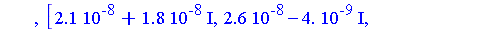 [0.49e-7, 0.21e-7, 0.15e-7], [0.21e-7-0.18e-7*I, 0.26e-7+0.4e-8*I, 0.15e-7+0.37e-8*I], [0.21e-7+0.18e-7*I, 0.26e-7-0.4e-8*I, 0.15e-7-0.37e-8*I], [-0.4e-8, 0.5e-8, 0.1e-8], [-0.4e-8, 0.5e-8, 0.1e-8], [...