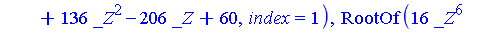 RootOf(16*_Z^6+8*_Z^5+9*_Z^4+61*_Z^3+136*_Z^2-206*_Z+60, index = 1), RootOf(16*_Z^6+8*_Z^5+9*_Z^4+61*_Z^3+136*_Z^2-206*_Z+60, index = 2), RootOf(16*_Z^6+8*_Z^5+9*_Z^4+61*_Z^3+136*_Z^2-206*_Z+60, index...