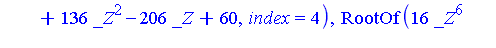 RootOf(16*_Z^6+8*_Z^5+9*_Z^4+61*_Z^3+136*_Z^2-206*_Z+60, index = 1), RootOf(16*_Z^6+8*_Z^5+9*_Z^4+61*_Z^3+136*_Z^2-206*_Z+60, index = 2), RootOf(16*_Z^6+8*_Z^5+9*_Z^4+61*_Z^3+136*_Z^2-206*_Z+60, index...