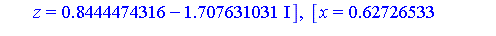 [x = -7.23329154, y = 5.375957437, z = .4832574136], [x = -7.23329154, y = -5.375957437, z = .4832574136], [x = -.30941167, y = .4572819962, z = .5682422207], [x = -.30941167, y = -.4572819962, z = .5...