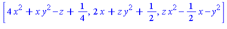 [4*x^2+x*y^2-z+1/4, 2*x+z*y^2+1/2, z*x^2-1/2*x-y^2]