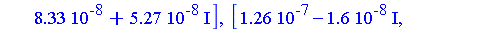 [0.2864e-6, -0.200e-7, 0.6e-7], [0.2864e-6, -0.200e-7, 0.6e-7], [0.138e-7, -0.140e-7, 0.104e-7], [0.138e-7, -0.140e-7, 0.104e-7], [0.3238e-6-0.83e-7*I, -0.479e-6-0.6432e-6*I, 0.5537e-6+0.677e-7*I], [0...