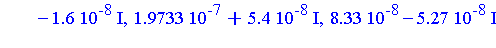 [0.2864e-6, -0.200e-7, 0.6e-7], [0.2864e-6, -0.200e-7, 0.6e-7], [0.138e-7, -0.140e-7, 0.104e-7], [0.138e-7, -0.140e-7, 0.104e-7], [0.3238e-6-0.83e-7*I, -0.479e-6-0.6432e-6*I, 0.5537e-6+0.677e-7*I], [0...