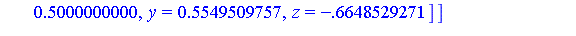 [[x = .5000000000, y = 0.450490243e-1, z = .8648529271], [x = .5000000000, y = .5549509757, z = -.6648529271]]