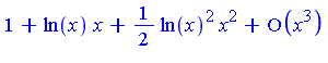 series(1+ln(x)*x+1/2*ln(x)^2*x^2+O(x^3),x,3)