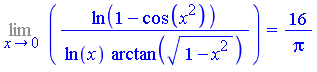 Limit(ln(1-cos(x^2))/(ln(x)*arctan((1-x^2)^(1/2))), x = 0) = 16/Pi