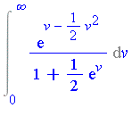 Int(exp(v-1/2*v^2)/(1+1/2*exp(v)), v = 0 .. infinity)