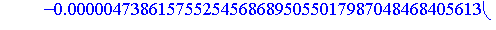 [0.15877606054314910751237036266503283736288425513060e-3, -0.47386157552545686895055017987048468405613599844976e-5, 0.146185587516268707710920713064402415368830373380e-6, -0.46204199238888121408794721...