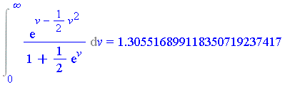 Int(exp(v-1/2*v^2)/(1+1/2*exp(v)), v = 0 .. infinity) = 1.305516899118350719237417