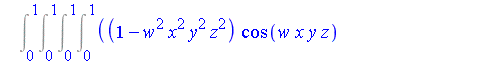 Int(Int(Int(Int((1-w^2*x^2*y^2*z^2)*cos(w*x*y*z)-(1-w^2*x^2*y^2*z^2)*w*x*y*z*sin(w*x*y*z), w = 0 .. 1), x = 0 .. 1), y = 0 .. 1), z = 0 .. 1)
