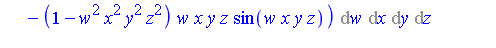 Int(Int(Int(Int((1-w^2*x^2*y^2*z^2)*cos(w*x*y*z)-(1-w^2*x^2*y^2*z^2)*w*x*y*z*sin(w*x*y*z), w = 0 .. 1), x = 0 .. 1), y = 0 .. 1), z = 0 .. 1)