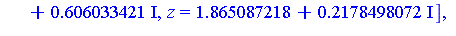 [x = -1.35309525, y = -0.76433387e-1, z = -2.212821359], [x = -.74633665+.951297326*I, y = -1.329681782-.606033421*I, z = -1.865087218-.2178498072*I], [x = -.74633665-.951297326*I, y = -1.329681782+.6...