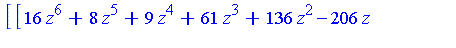 [[16*z^6+8*z^5+9*z^4+61*z^3+136*z^2-206*z+60, 284*y^2+5664*z^5+5568*z^4+5866*z^3+24365*z^2+59937*z-43978, 568*x-2736*z^5-2680*z^4-2771*z^3-11793*z^2-28946*z+21382], plex(x, y, z), {}]
