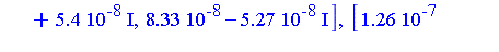 [-0.136e-7, 0., -0.2e-7], [-0.136e-7, 0., -0.2e-7], [-0.88e-8, 0.60e-8, 0.19e-8], [-0.88e-8, 0.60e-8, 0.19e-8], [0.5360e-6-0.385e-6*I, -0.479e-6-0.7832e-6*I, 0.7384e-6+0.989e-7*I], [0.5360e-6-0.385e-6...