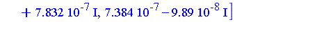 [-0.136e-7, 0., -0.2e-7], [-0.136e-7, 0., -0.2e-7], [-0.88e-8, 0.60e-8, 0.19e-8], [-0.88e-8, 0.60e-8, 0.19e-8], [0.5360e-6-0.385e-6*I, -0.479e-6-0.7832e-6*I, 0.7384e-6+0.989e-7*I], [0.5360e-6-0.385e-6...