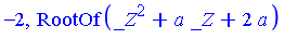 -2, RootOf(_Z^2+a*_Z+2*a)