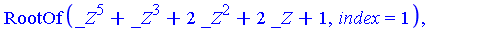 RootOf(_Z^5+_Z^3+2*_Z^2+2*_Z+1, index = 1), RootOf(_Z^5+_Z^3+2*_Z^2+2*_Z+1, index = 2), RootOf(_Z^5+_Z^3+2*_Z^2+2*_Z+1, index = 3), RootOf(_Z^5+_Z^3+2*_Z^2+2*_Z+1, index = 4), RootOf(_Z^5+_Z^3+2*_Z^2+...