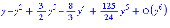 series(y-y^2+3/2*y^3-8/3*y^4+125/24*y^5+O(y^6),y,6)