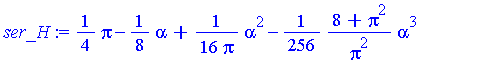 series(1/4*Pi-1/8*alpha+1/16/Pi*alpha^2-1/256*(8+Pi^2)/Pi^2*alpha^3+1/128*(2+Pi^2)/Pi^3*alpha^4-1/16384*(128+160*Pi^2+3*Pi^4)/Pi^4*alpha^5+O(alpha^6),alpha,6)