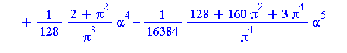 series(1/4*Pi-1/8*alpha+1/16/Pi*alpha^2-1/256*(8+Pi^2)/Pi^2*alpha^3+1/128*(2+Pi^2)/Pi^3*alpha^4-1/16384*(128+160*Pi^2+3*Pi^4)/Pi^4*alpha^5+O(alpha^6),alpha,6)
