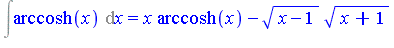 Int(arccosh(x), x) = x*arccosh(x)-(x-1)^(1/2)*(x+1)^(1/2)