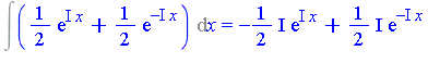 Int(1/2*exp(I*x)+1/2*exp(-I*x), x) = -1/2*I*exp(I*x)+1/2*I*exp(-I*x)