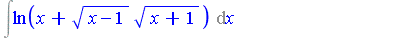 Int(ln(x+(x-1)^(1/2)*(x+1)^(1/2)), x) = ln(x+(x-1)^(1/2)*(x+1)^(1/2))*x-(x-1)^(1/2)*(x+1)^(1/2)