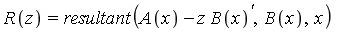 R(z) = resultant(A(x)-z*B(x)^`'`, B(x), x)