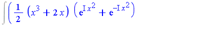 Int(1/2*(x^3+2*x)*(exp(I*x^2)+exp(-I*x^2))-1/2*I*x*(exp(I*x^2)-exp(-I*x^2)), x)
