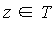 `in`(z, T)