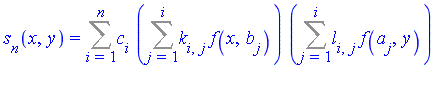 s[n](x, y) = Sum(c[i]*(Sum(k[i, j]*f(x, b[j]), j = 1 .. i))*(Sum(l[i, j]*f(a[j], y), j = 1 .. i)), i = 1 .. n)