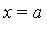 x = a