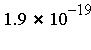 `*`(1.9, `^`(10, -19))