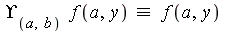 Upsilon[a, b]*`≡`(f(a, y), f(a, y))