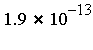 `*`(1.9, `^`(10, -13))