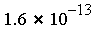 `*`(1.6, `^`(10, -13))