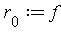 r[0] := f