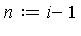 n := i-1