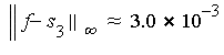 `≈`(LinearAlgebra:-Norm(f-s[3], infinity), `*`(3.0, `^`(10, -3)))