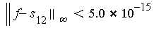 LinearAlgebra:-Norm(f-s[12], infinity) < `*`(5.0, `^`(10, -15))