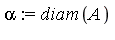alpha := diam(A)