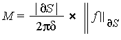 M = Typesetting:-delayCrossProduct(abs(`∂`(S))*`/`(2*Pi*delta), LinearAlgebra:-Norm(f, `∂`(S)))