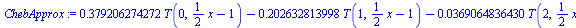 `+`(`*`(.379206274272, `*`(T(0, `+`(`*`(`/`(1, 2), `*`(x)), `-`(1))))), `-`(`*`(.202632813998, `*`(T(1, `+`(`*`(`/`(1, 2), `*`(x)), `-`(1)))))), `-`(`*`(0.369064836430e-1, `*`(T(2, `+`(`*`(`/`(1, 2), ...