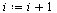`assign`(i, `+`(i, 1))