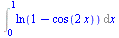 Int(ln(`+`(1, `-`(cos(`+`(`*`(2, `*`(x))))))), x = 0 .. 1)