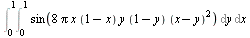 Int(Int(sin(`+`(`*`(8, `*`(Pi, `*`(x, `*`(`+`(1, `-`(x)), `*`(y, `*`(`+`(1, `-`(y)), `*`(`^`(`+`(x, `-`(y)), 2)))))))))), y = 0 .. 1), x = 0 .. 1)